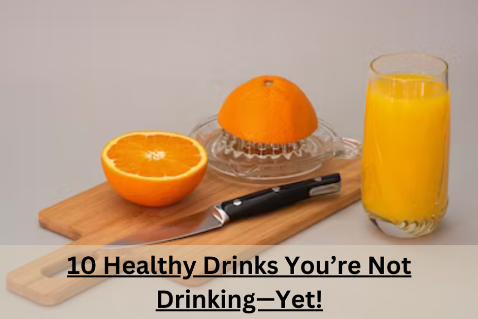 10 Healthy Drinks You’re Not Drinking—Yet!